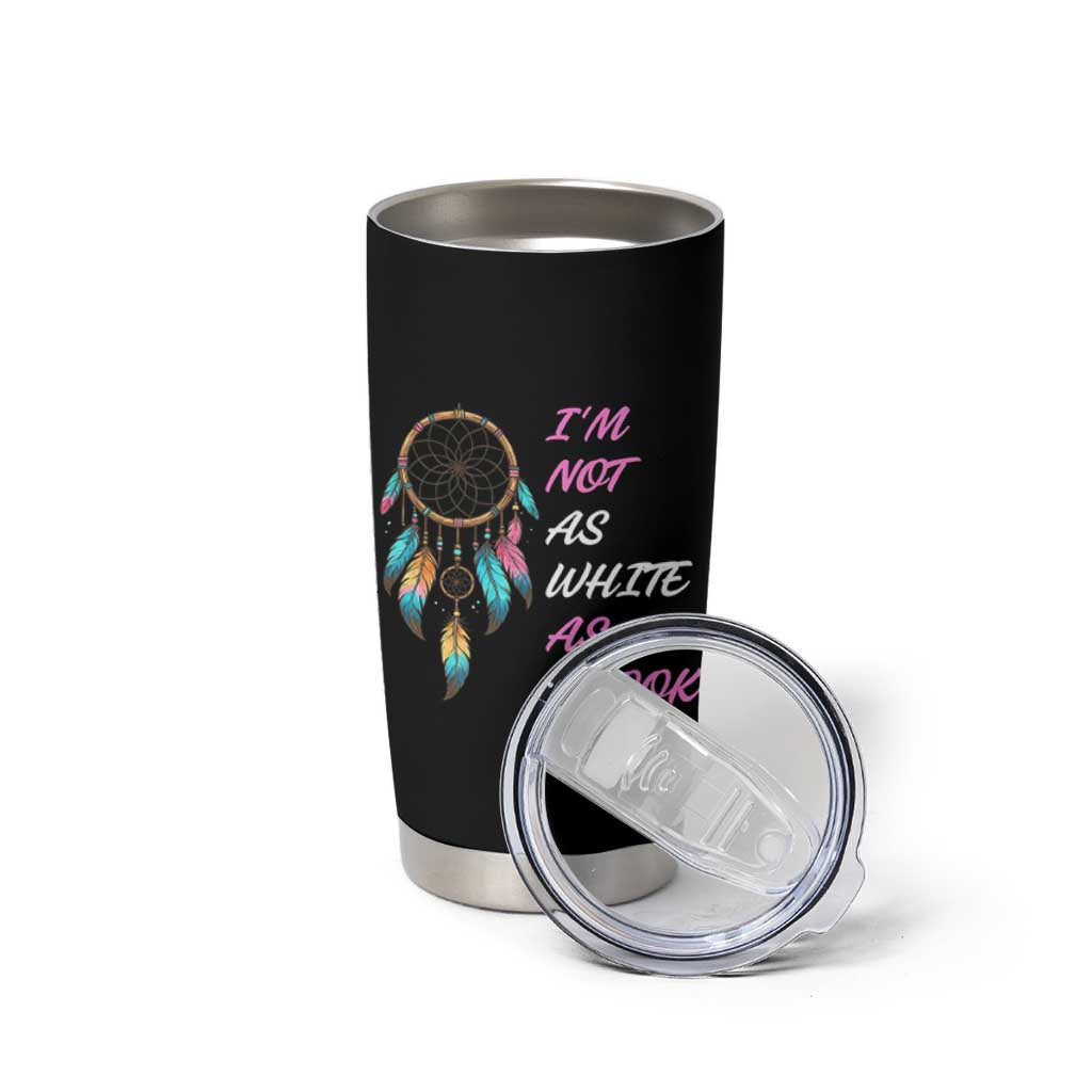 Native American Heritage Tumbler Cup I Am Not As White As I Look