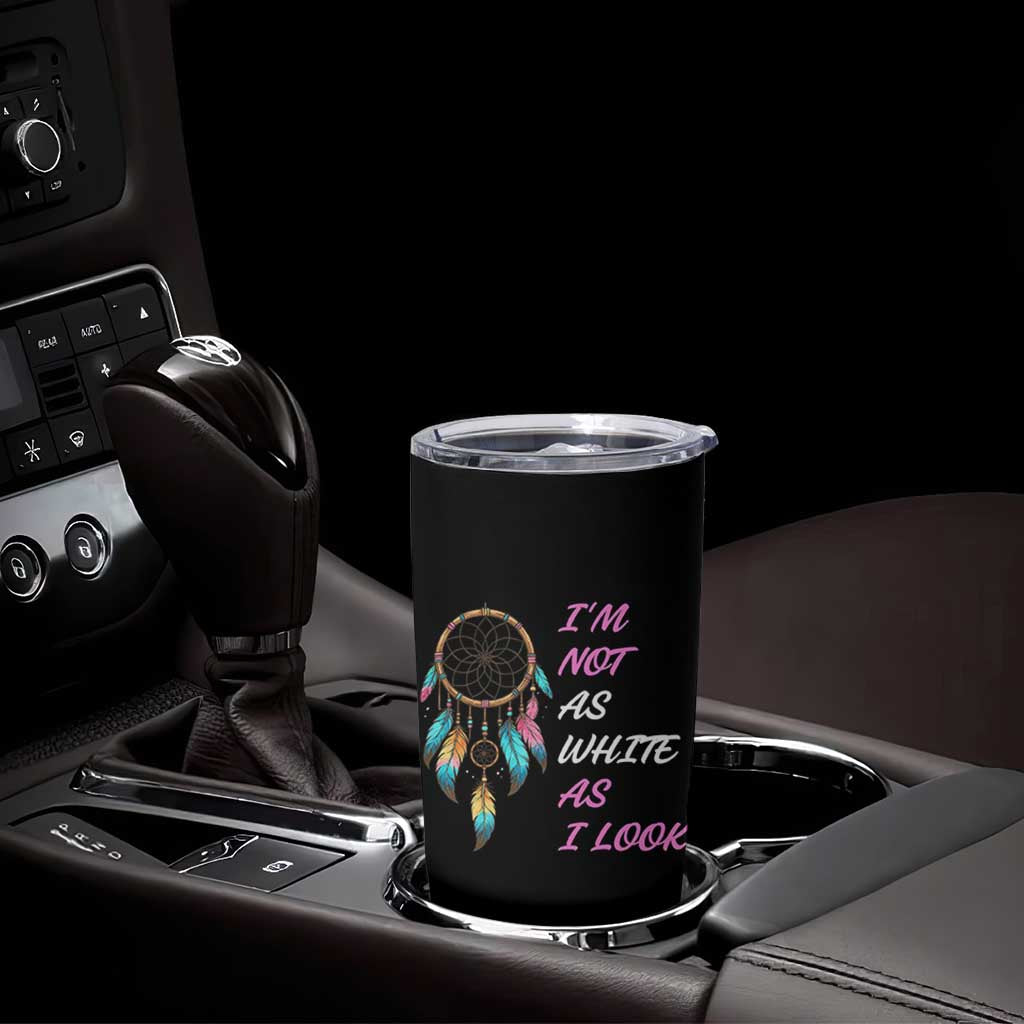 Native American Heritage Tumbler Cup I Am Not As White As I Look