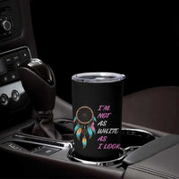 Native American Heritage Tumbler Cup I Am Not As White As I Look