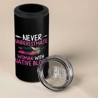 Native American Women 4 in 1 Can Cooler Tumbler Never Underestimate A Woman With Native Blood