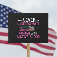 Native American Women Protest Sign Never Underestimate A Woman With Native Blood - Wonder Print Shop
