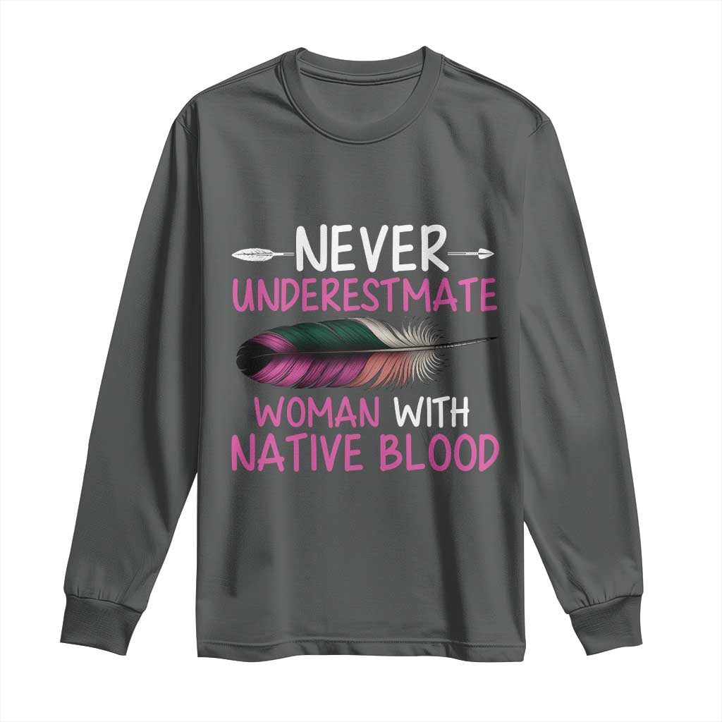 Native American Women Long Sleeve Shirt Never Underestimate A Woman With Native Blood - Wonder Print Shop