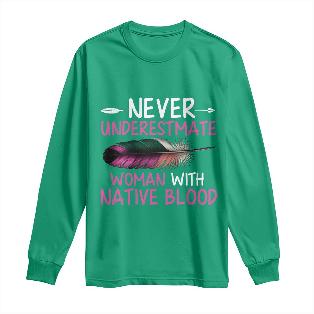 Native American Women Long Sleeve Shirt Never Underestimate A Woman With Native Blood - Wonder Print Shop