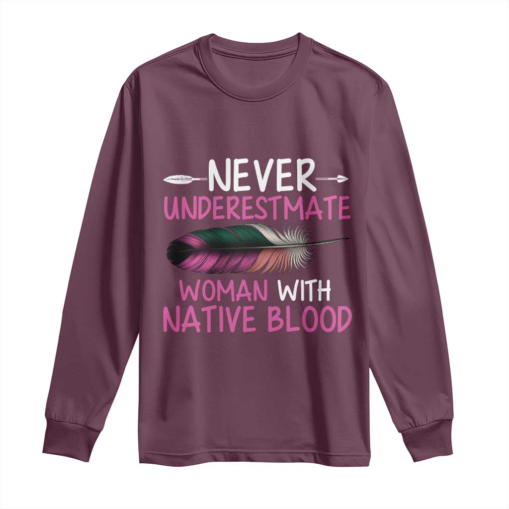 Native American Women Long Sleeve Shirt Never Underestimate A Woman With Native Blood - Wonder Print Shop