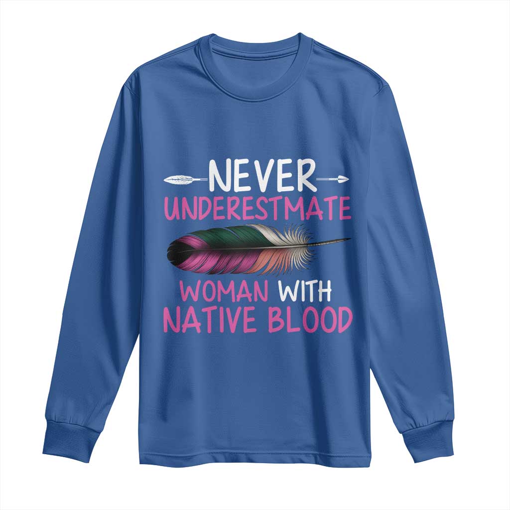 Native American Women Long Sleeve Shirt Never Underestimate A Woman With Native Blood - Wonder Print Shop