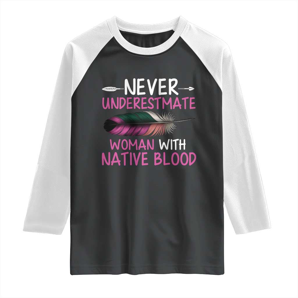 Native American Women Raglan Shirt Never Underestimate A Woman With Native Blood - Wonder Print Shop