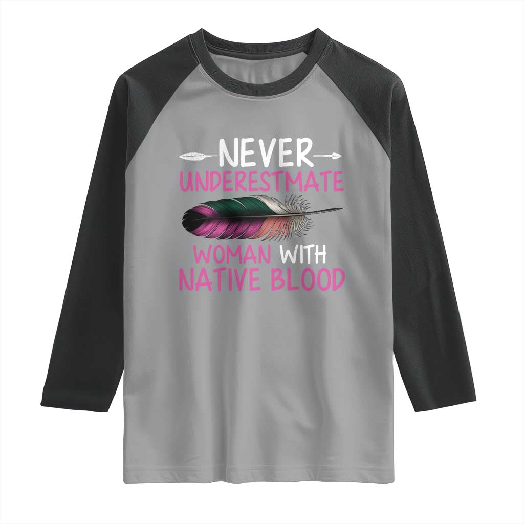 Native American Women Raglan Shirt Never Underestimate A Woman With Native Blood - Wonder Print Shop