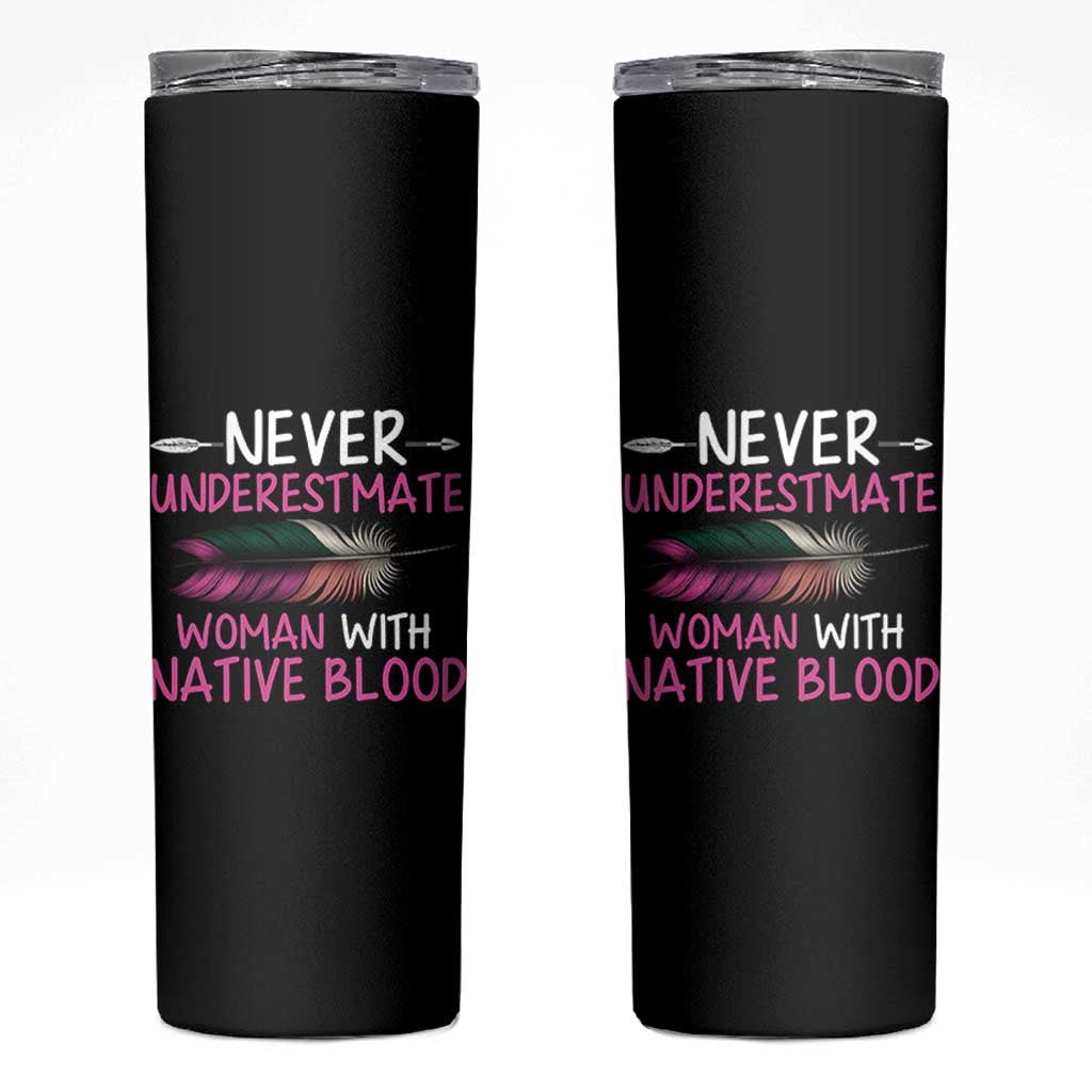 Native American Women Skinny Tumbler Never Underestimate A Woman With Native Blood