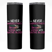 Native American Women Skinny Tumbler Never Underestimate A Woman With Native Blood