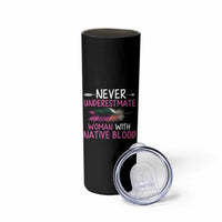 Native American Women Skinny Tumbler Never Underestimate A Woman With Native Blood