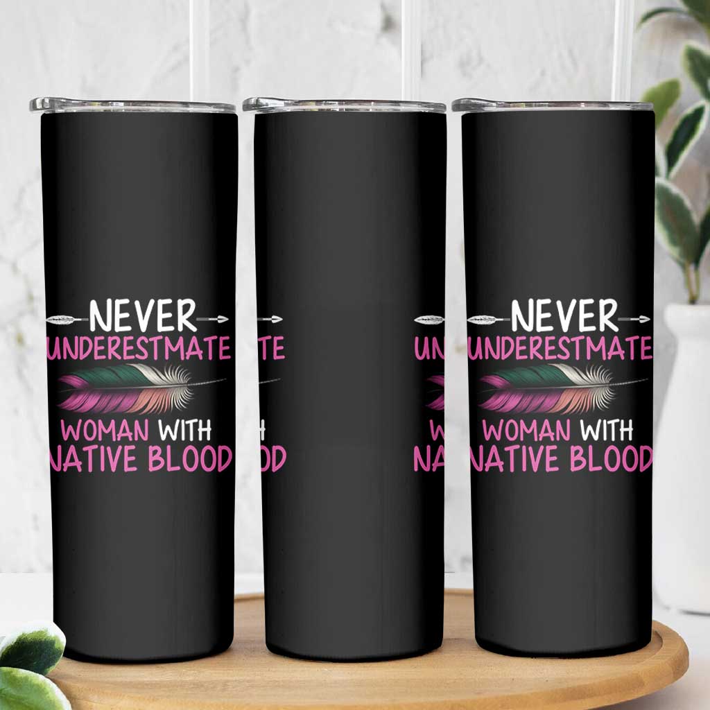 Native American Women Skinny Tumbler Never Underestimate A Woman With Native Blood
