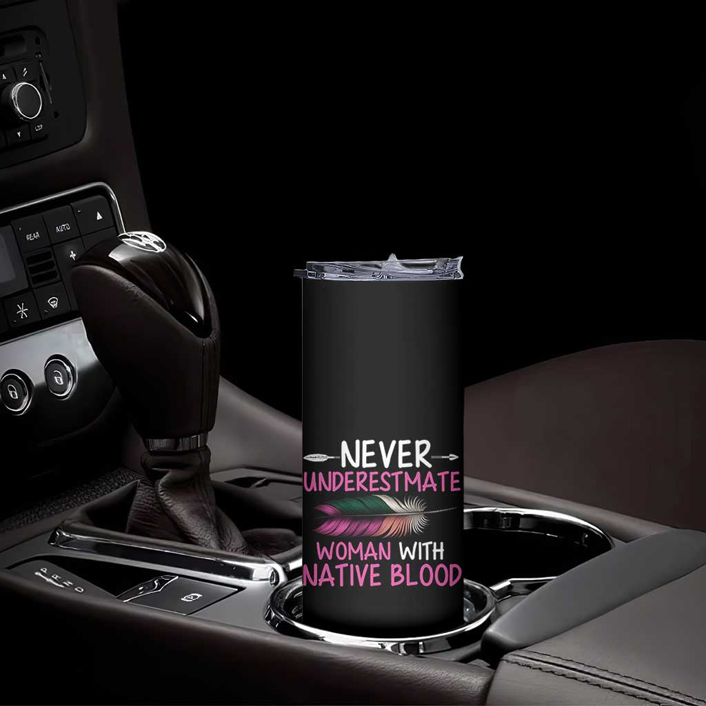 Native American Women Skinny Tumbler Never Underestimate A Woman With Native Blood