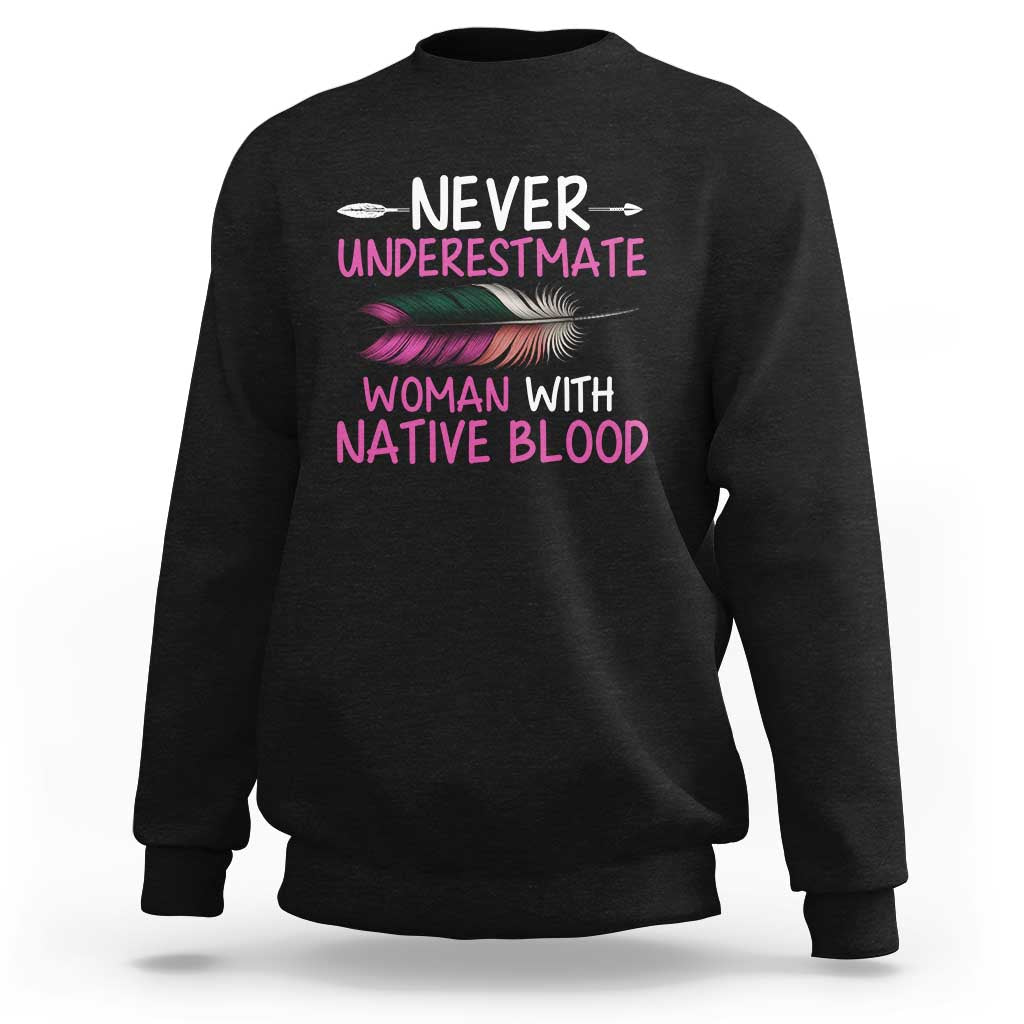 Native American Women Sweatshirt Never Underestimate A Woman With Native Blood - Wonder Print Shop