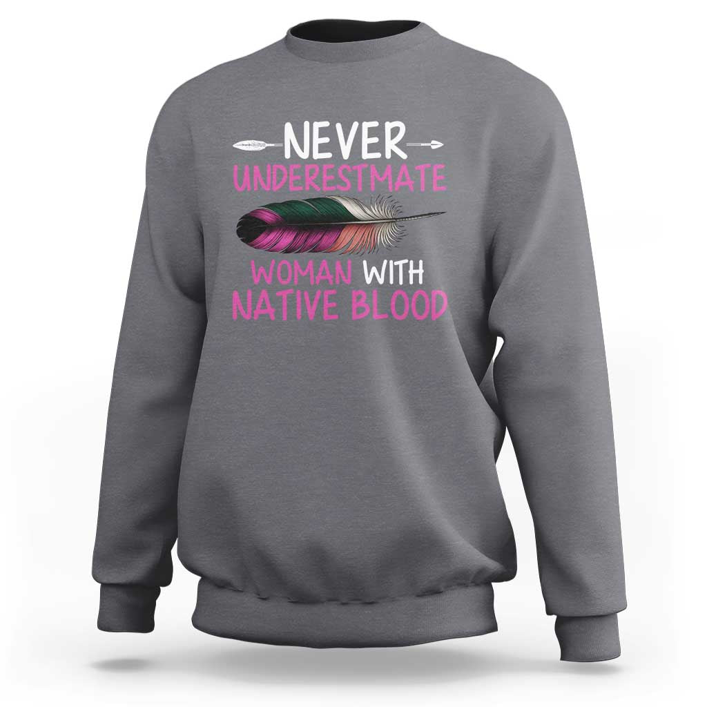 Native American Women Sweatshirt Never Underestimate A Woman With Native Blood - Wonder Print Shop