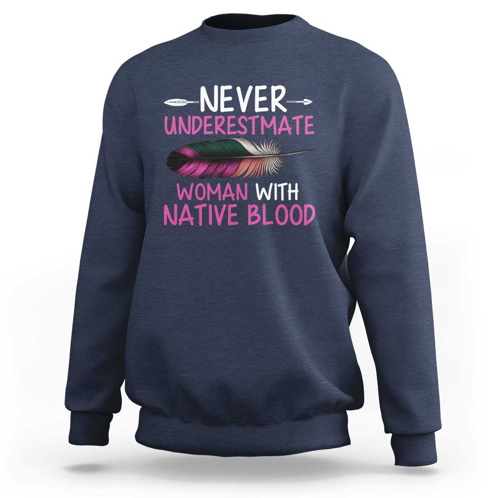 Native American Women Sweatshirt Never Underestimate A Woman With Native Blood - Wonder Print Shop