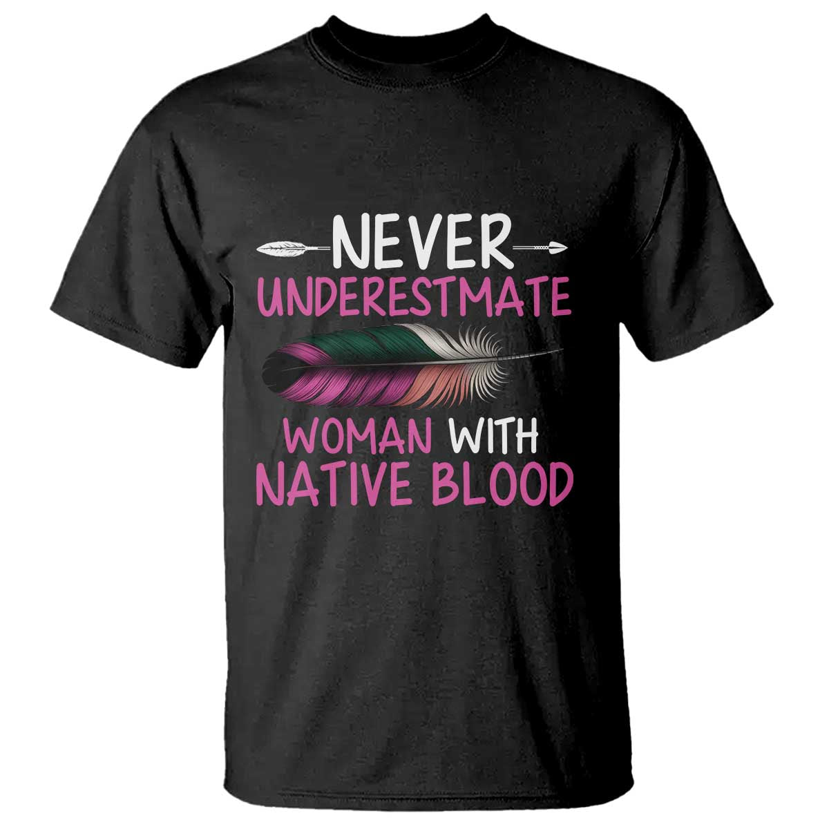 Native American Women T Shirt Never Underestimate A Woman With Native Blood - Wonder Print Shop