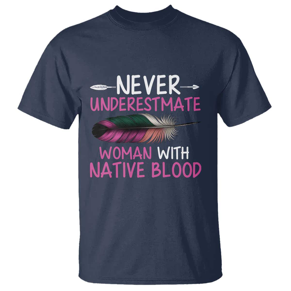 Native American Women T Shirt Never Underestimate A Woman With Native Blood - Wonder Print Shop