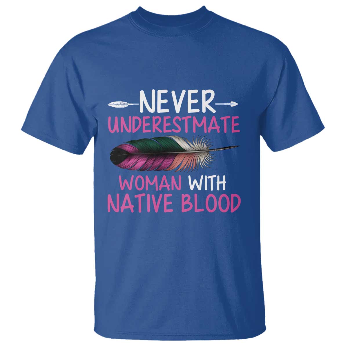 Native American Women T Shirt Never Underestimate A Woman With Native Blood - Wonder Print Shop