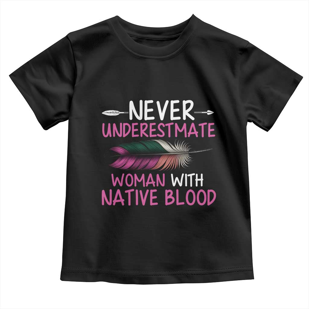 Native American Women Toddler T Shirt Never Underestimate A Woman With Native Blood - Wonder Print Shop