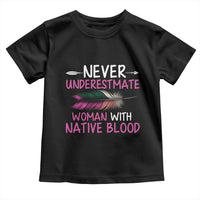Native American Women Toddler T Shirt Never Underestimate A Woman With Native Blood - Wonder Print Shop