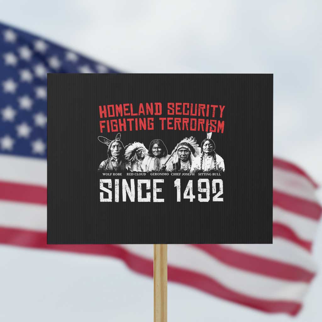 Native American Protest Sign Homeland Security Fighting Terrorism Since 1492 - Wonder Print Shop