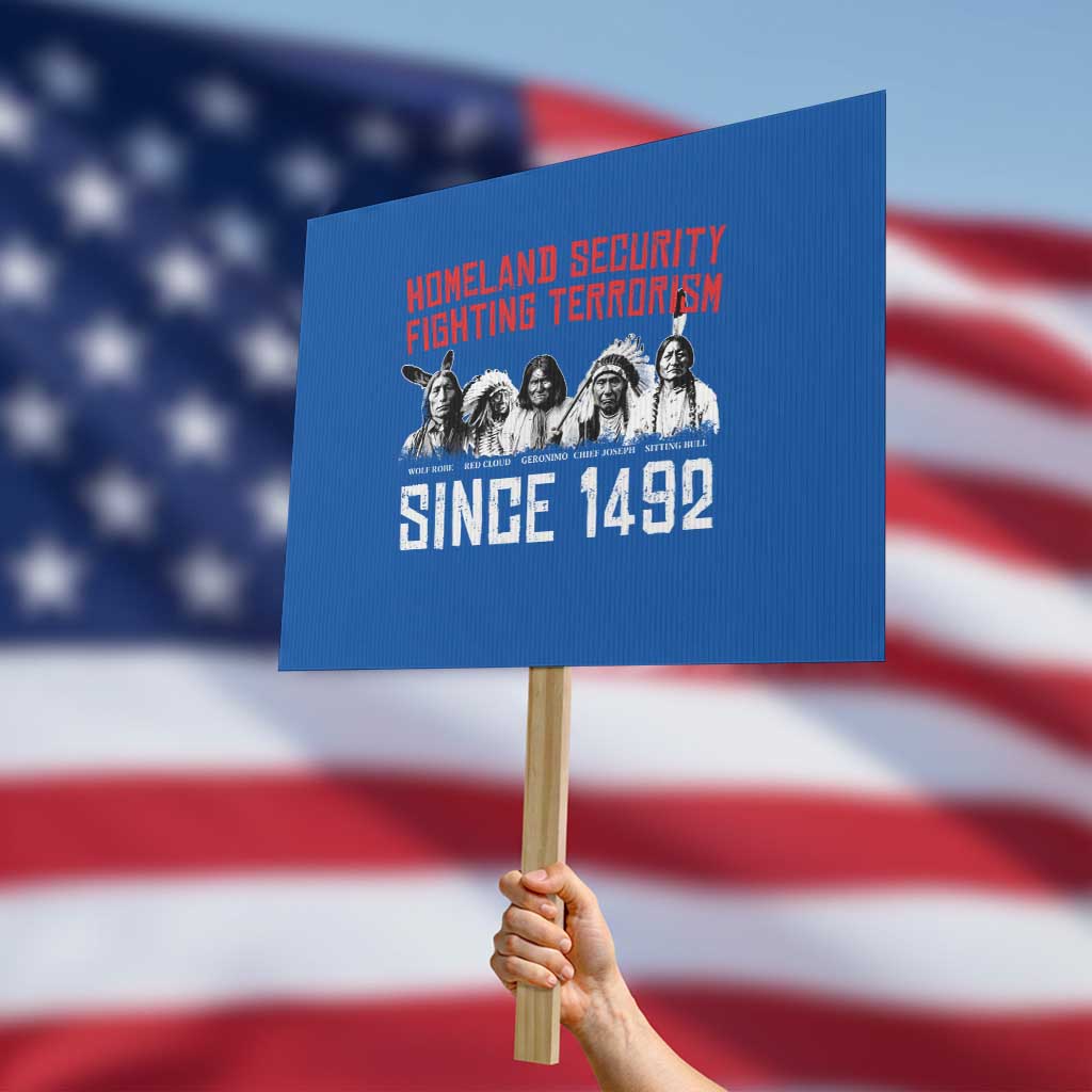 Native American Protest Sign Homeland Security Fighting Terrorism Since 1492 - Wonder Print Shop