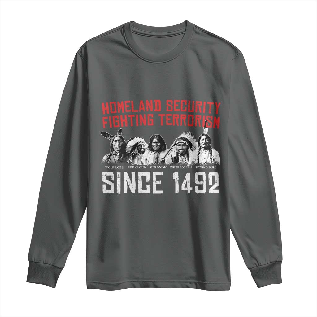Native American Long Sleeve Shirt Homeland Security Fighting Terrorism Since 1492 - Wonder Print Shop