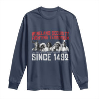 Native American Long Sleeve Shirt Homeland Security Fighting Terrorism Since 1492 - Wonder Print Shop