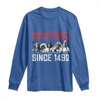 Native American Long Sleeve Shirt Homeland Security Fighting Terrorism Since 1492 - Wonder Print Shop