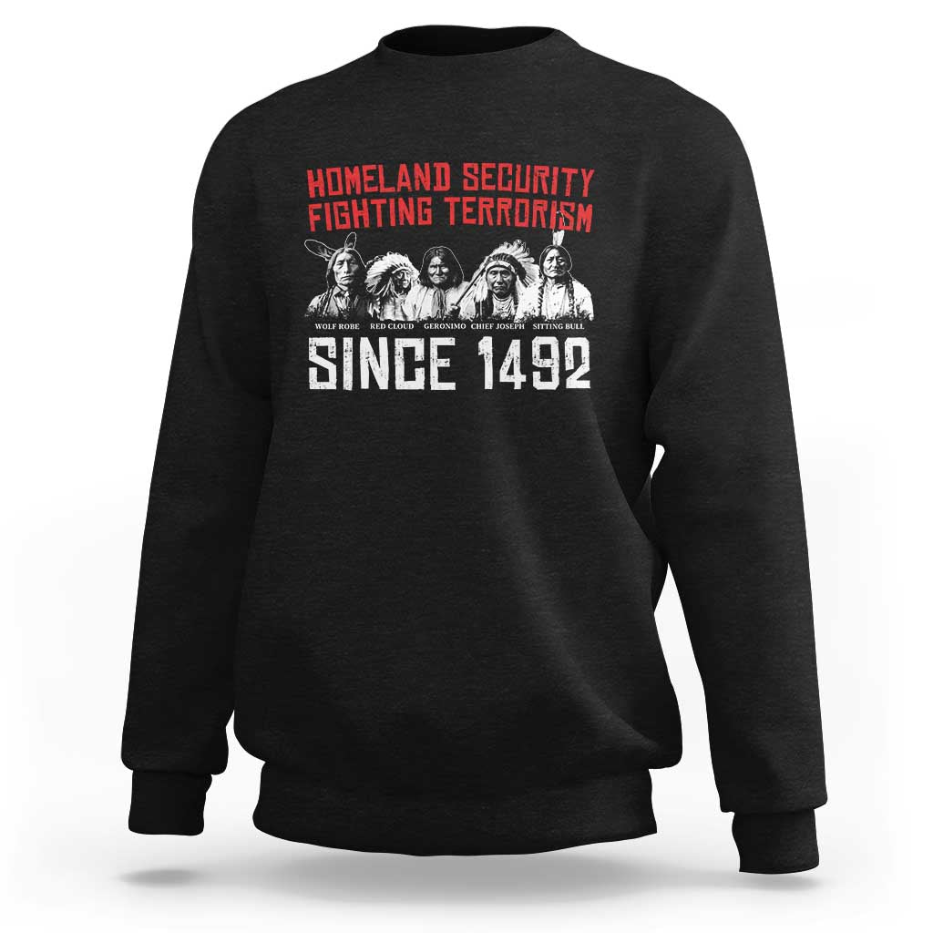Native American Sweatshirt Homeland Security Fighting Terrorism Since 1492 - Wonder Print Shop