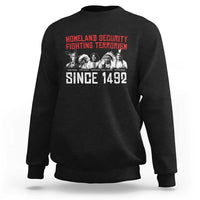 Native American Sweatshirt Homeland Security Fighting Terrorism Since 1492 - Wonder Print Shop