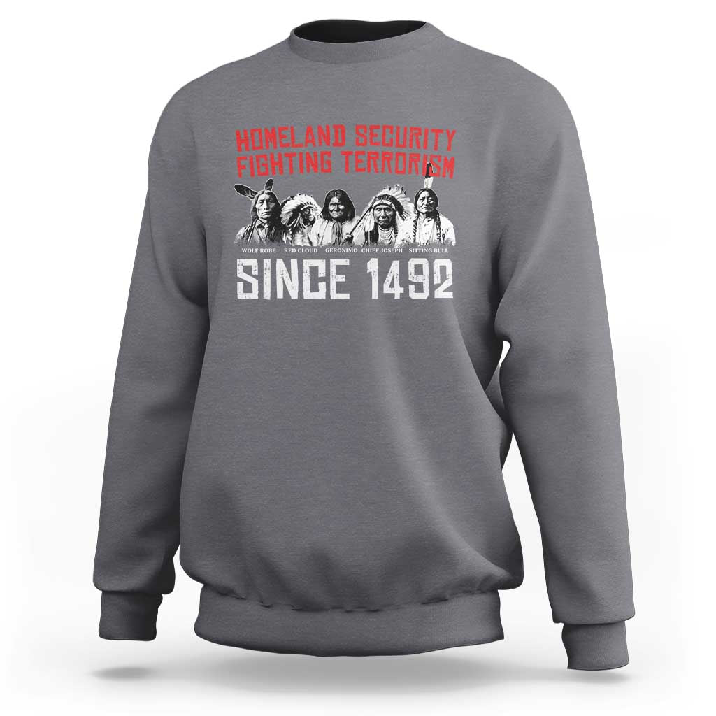Native American Sweatshirt Homeland Security Fighting Terrorism Since 1492 - Wonder Print Shop