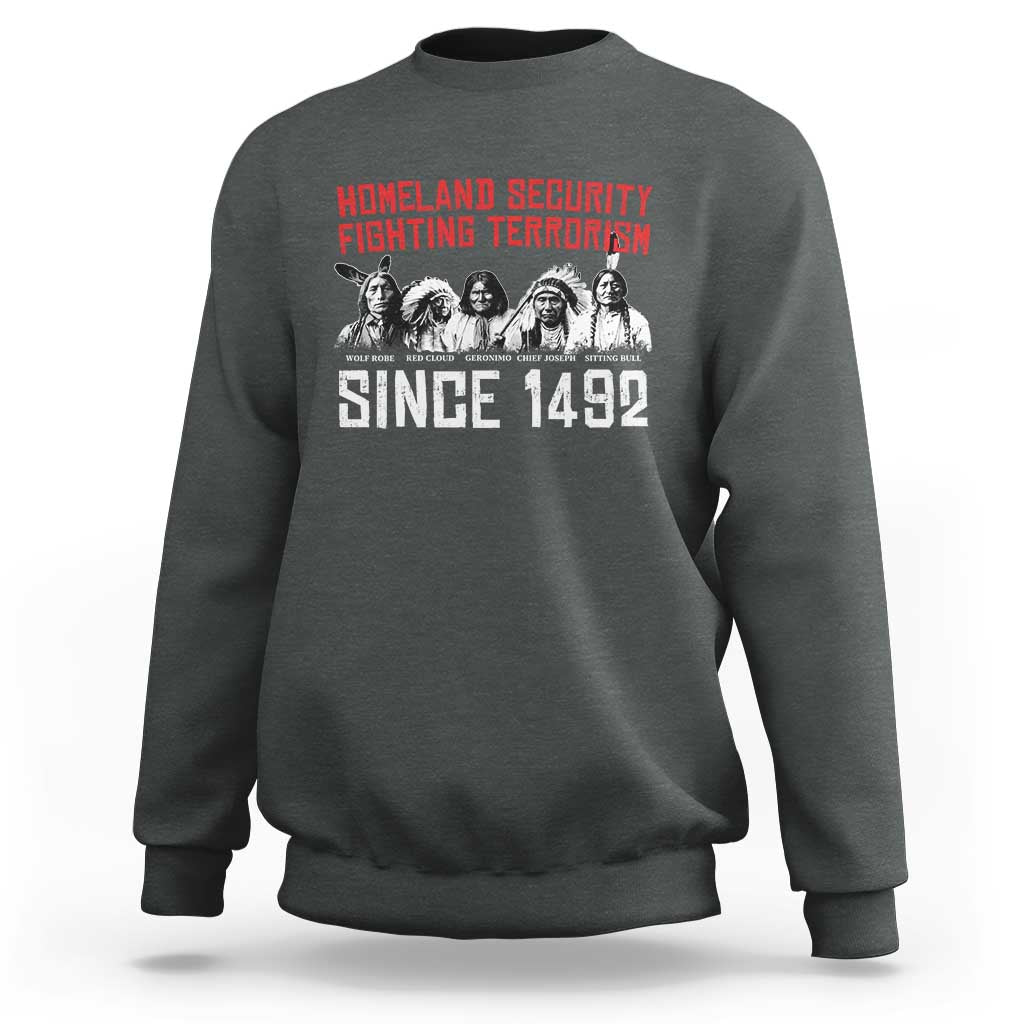 Native American Sweatshirt Homeland Security Fighting Terrorism Since 1492 - Wonder Print Shop