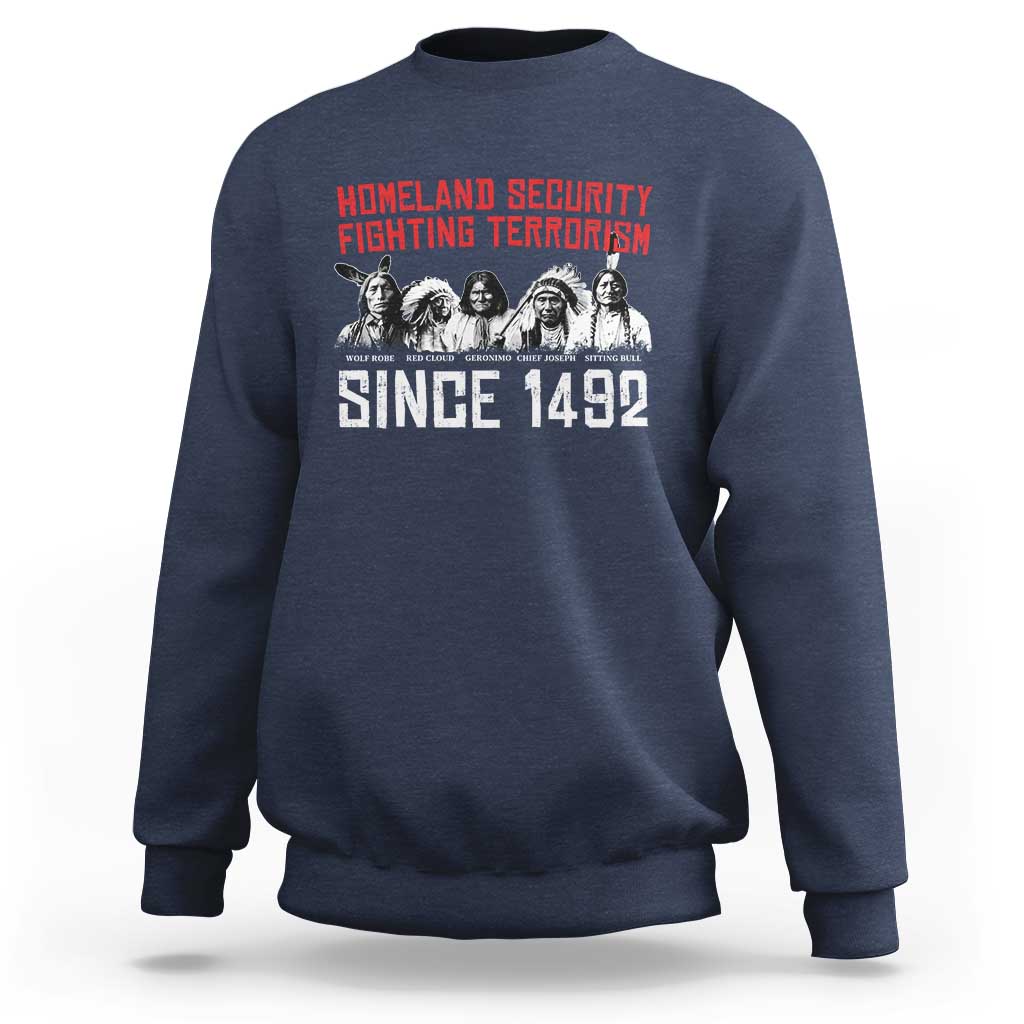 Native American Sweatshirt Homeland Security Fighting Terrorism Since 1492 - Wonder Print Shop