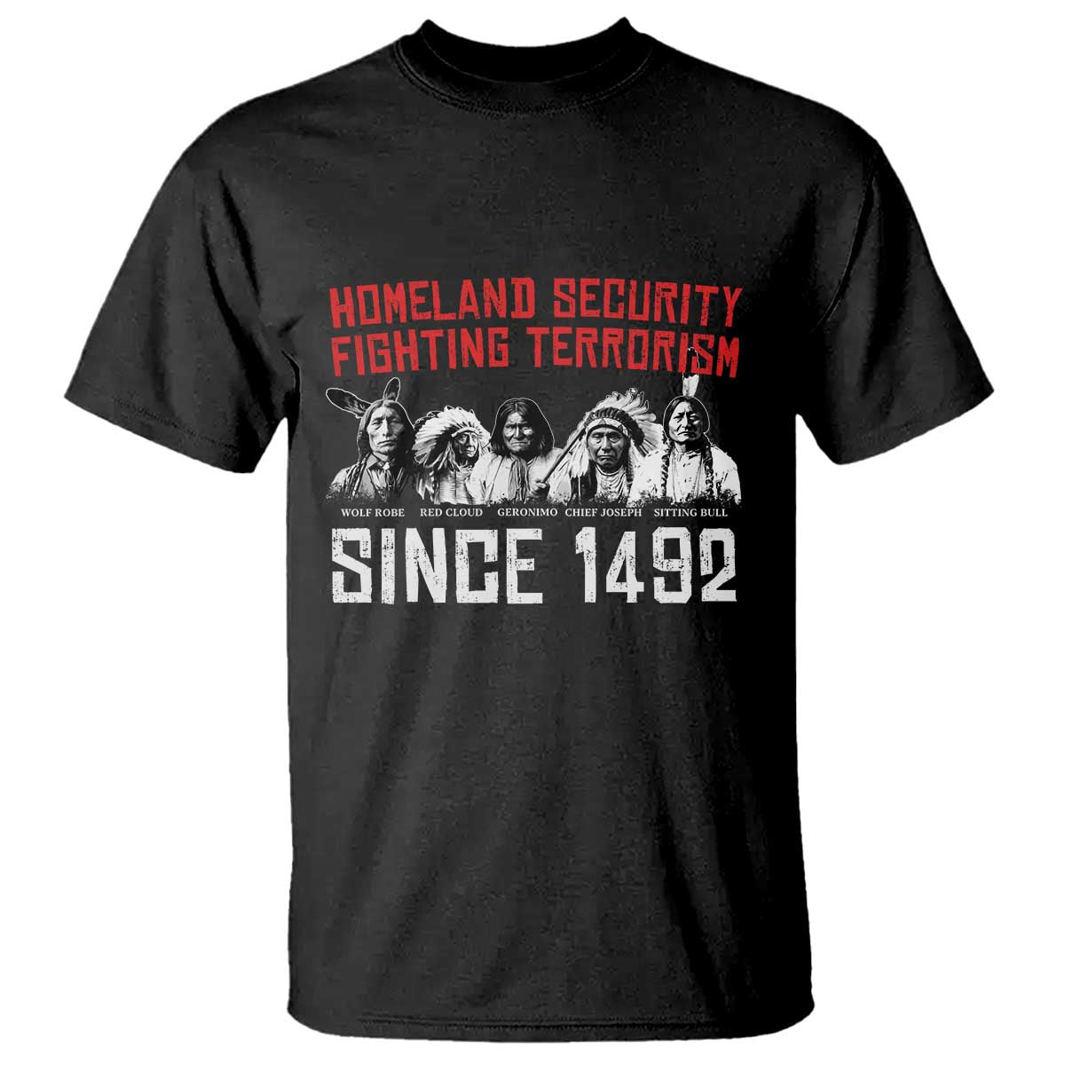 Native American T Shirt Homeland Security Fighting Terrorism Since 1492 - Wonder Print Shop