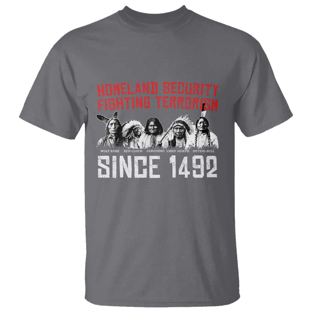 Native American T Shirt Homeland Security Fighting Terrorism Since 1492 - Wonder Print Shop