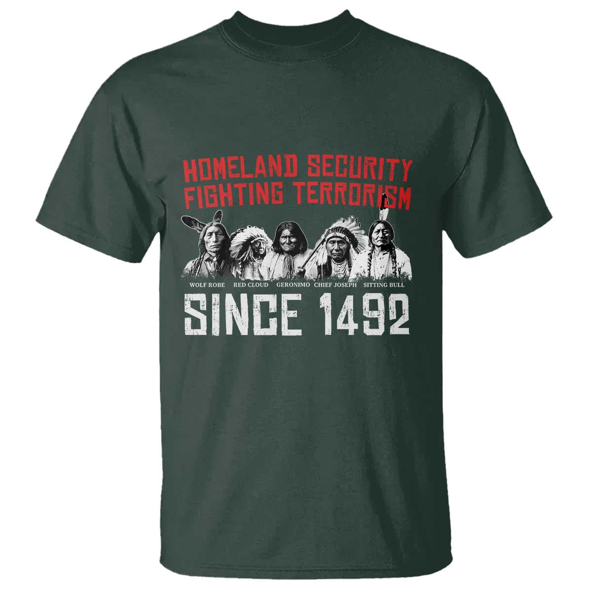 Native American T Shirt Homeland Security Fighting Terrorism Since 1492 - Wonder Print Shop