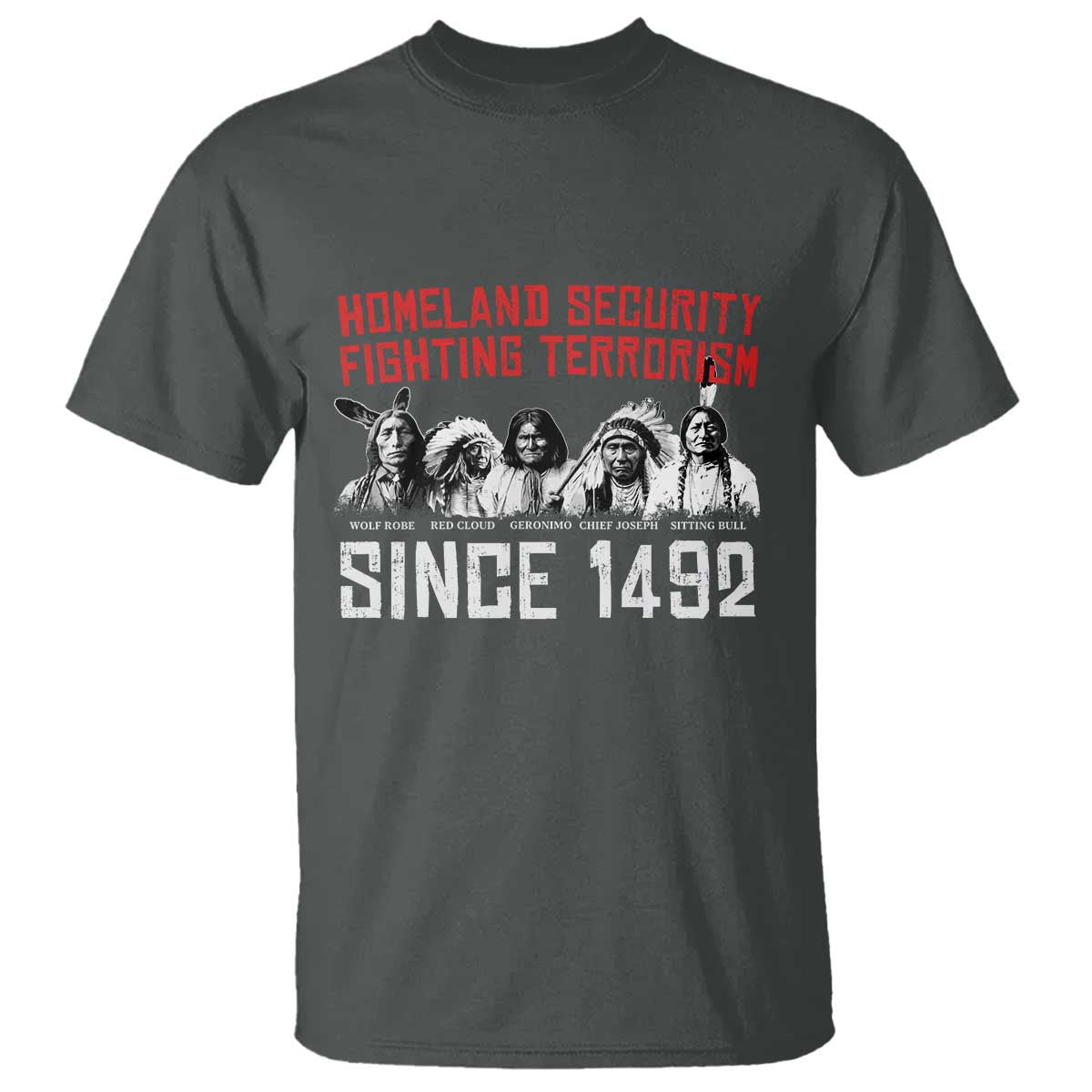 Native American T Shirt Homeland Security Fighting Terrorism Since 1492 - Wonder Print Shop