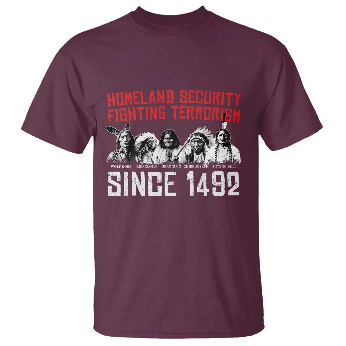 Native American T Shirt Homeland Security Fighting Terrorism Since 1492 - Wonder Print Shop