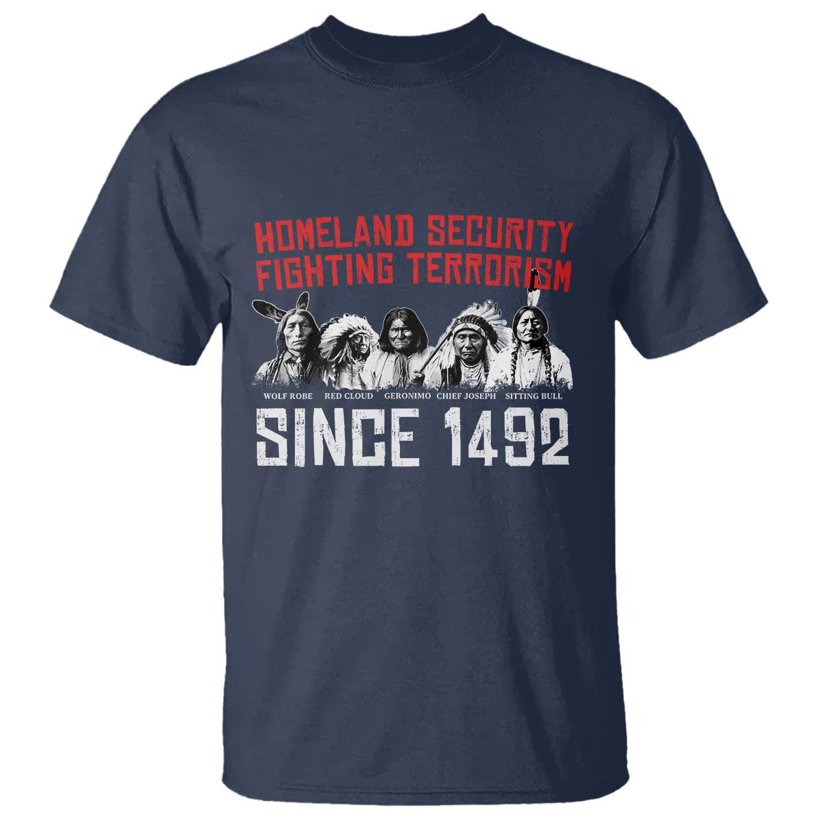 Native American T Shirt Homeland Security Fighting Terrorism Since 1492 - Wonder Print Shop