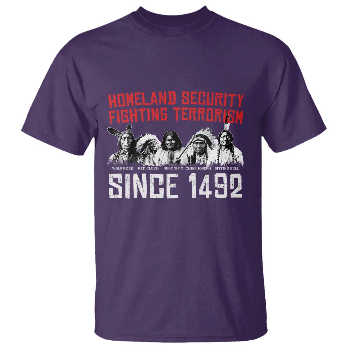 Native American T Shirt Homeland Security Fighting Terrorism Since 1492 - Wonder Print Shop
