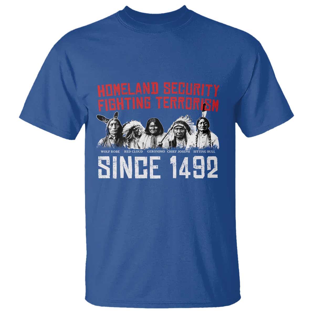 Native American T Shirt Homeland Security Fighting Terrorism Since 1492 - Wonder Print Shop