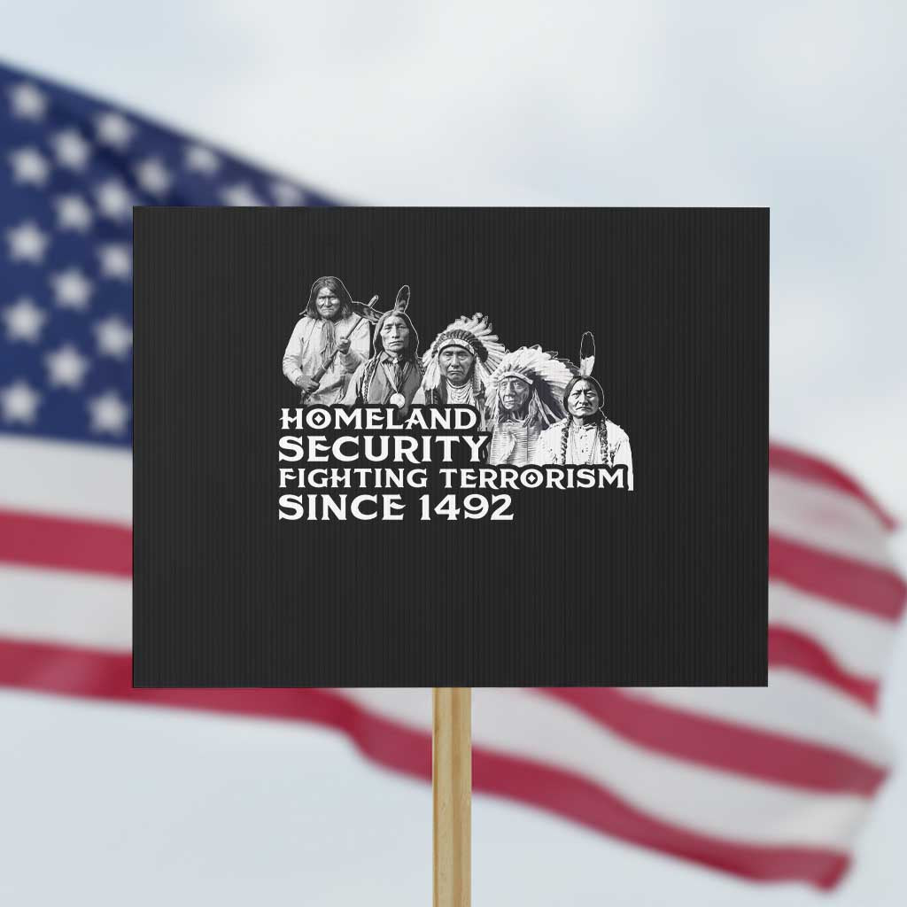Homeland Security Fighting Terrorism Since 1492 Native American Protest Sign - Wonder Print Shop