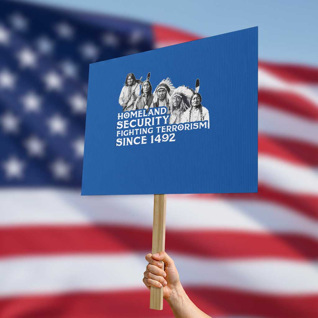 Homeland Security Fighting Terrorism Since 1492 Native American Protest Sign - Wonder Print Shop