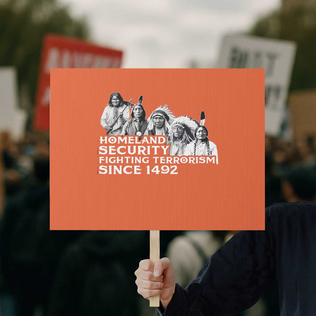 Homeland Security Fighting Terrorism Since 1492 Native American Protest Sign - Wonder Print Shop