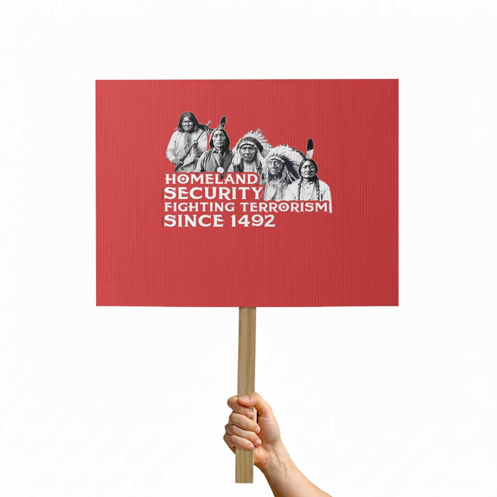 Homeland Security Fighting Terrorism Since 1492 Native American Protest Sign - Wonder Print Shop