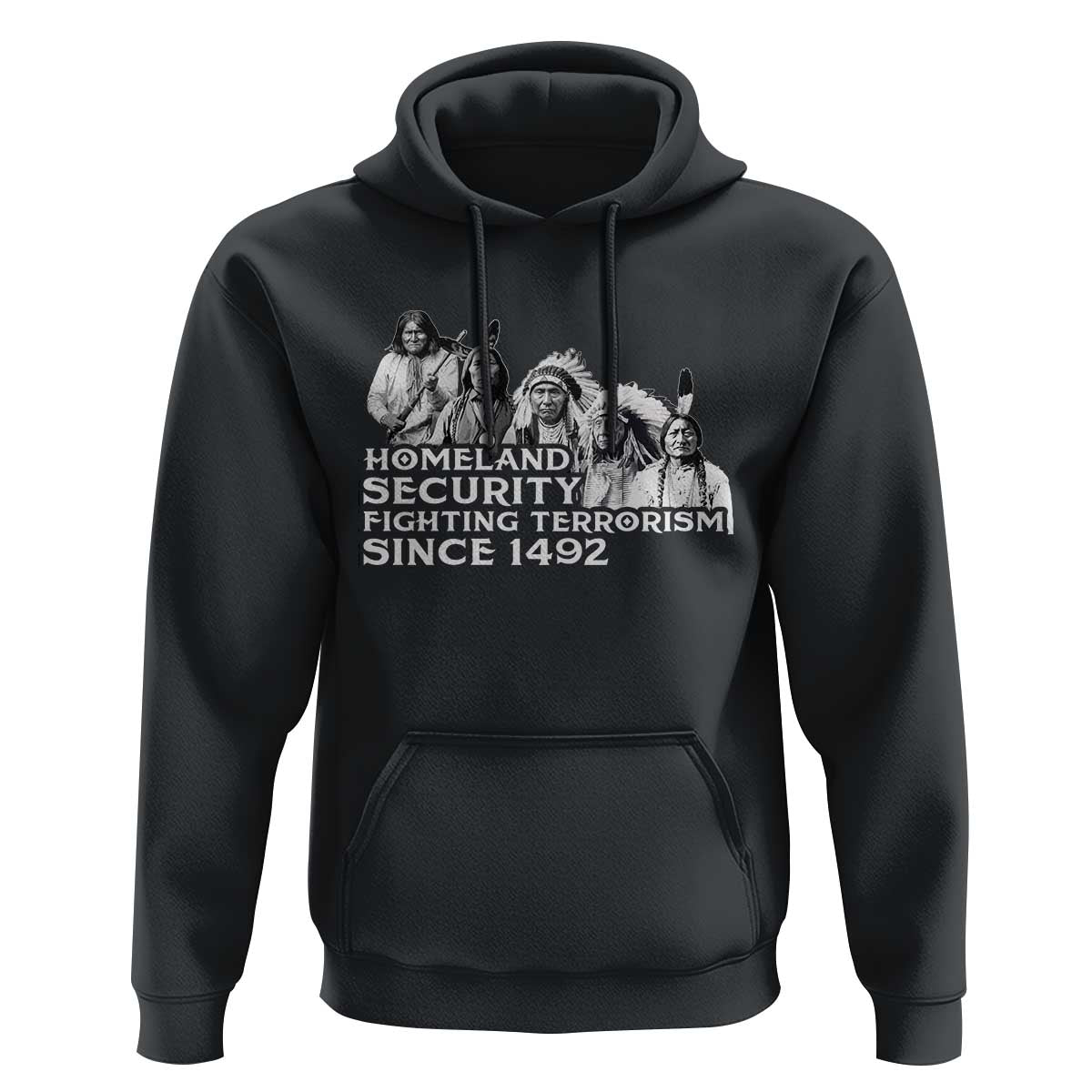 Homeland Security Fighting Terrorism Since 1492 Native American Hoodie - Wonder Print Shop