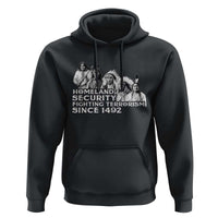 Homeland Security Fighting Terrorism Since 1492 Native American Hoodie - Wonder Print Shop