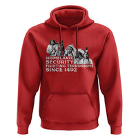 Homeland Security Fighting Terrorism Since 1492 Native American Hoodie - Wonder Print Shop
