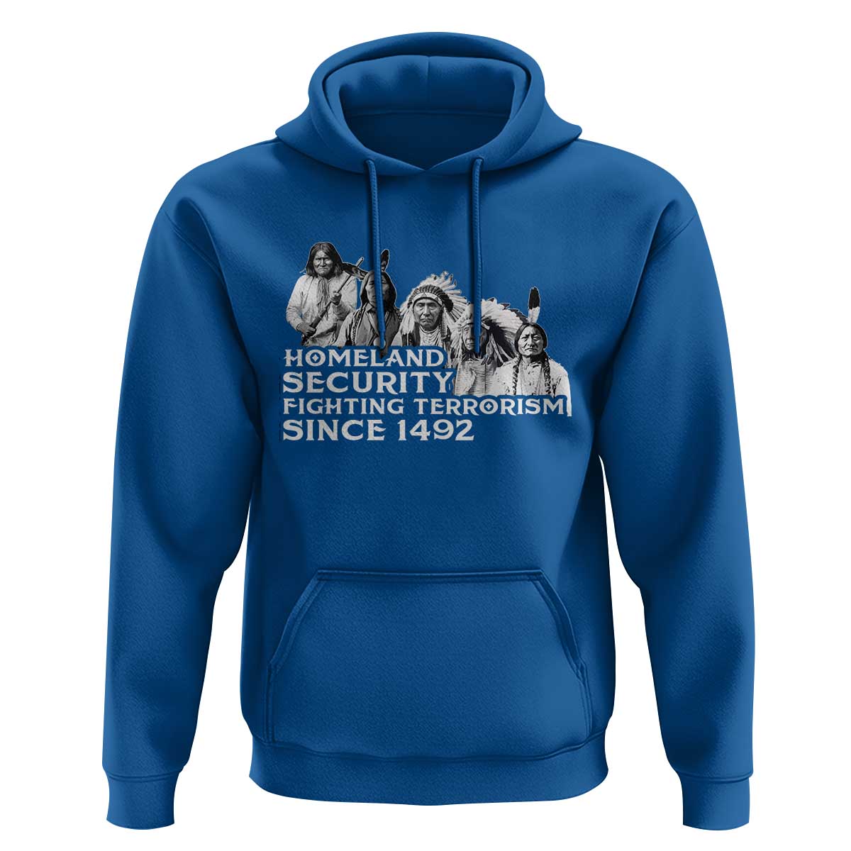 Homeland Security Fighting Terrorism Since 1492 Native American Hoodie - Wonder Print Shop